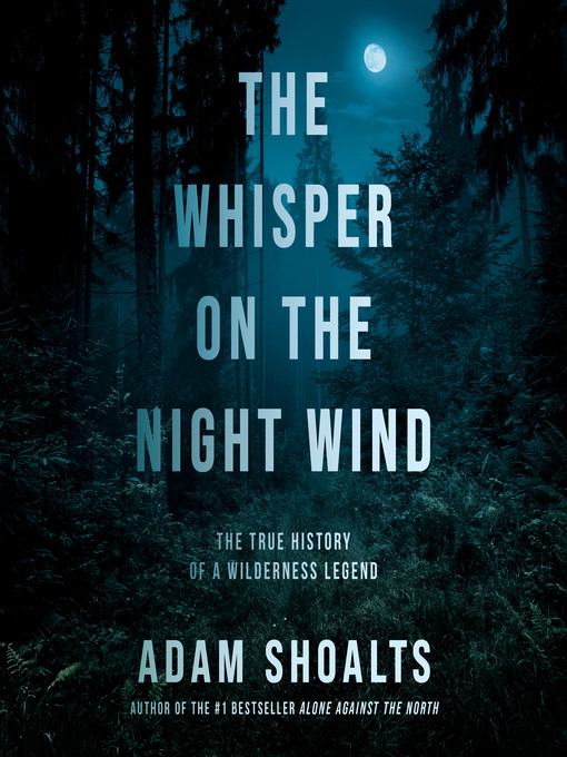 Title details for The Whisper on the Night Wind by Adam Shoalts - Available